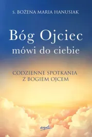 bog-ojciec-mowi-do-ciebie-codzienne-spotkania-z-bogiem-ojcem
