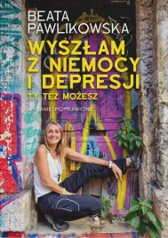 wyszlam-z-niemocy-i-depresji-ty-tez-mozesz-wyd-2024