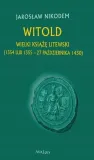 witold-wielki-ksiaze-litewski-tytul-witold-wielki-ksiaze-litewski-1354-lub-1355-27-pazdziernika-1430