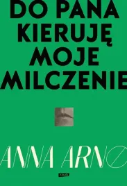 do-pana-kieruje-moje-milczenie-anna-arno