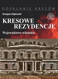 kresowe-rezydencje-t-1-wojewodztwo-wilenskie-grzegorz-rakowski