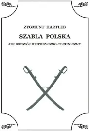 szabla-polska-jej-rozwoj-historyczno-techniczny-zbigniew-hartleb