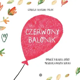czerwony-balonik-opowiesc-o-bliskich-ktorzy-izabela-blasiak-polak
