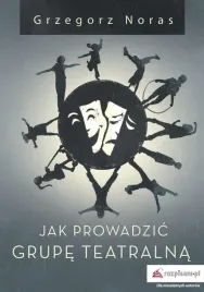 jak-prowadzic-grupe-teatralna-grzegorz-noras