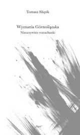 wyznania-gornoslazaka-nieoczywiste-rozrachunki-tomasz-slupik
