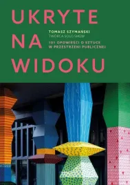 ukryte-na-widoku-101-opowiesci-o-sztuce-w-tomasz-szymanski