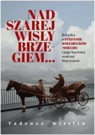 nad-szarej-wisly-brzegiem-ksiazka-o-stefanie-tadeusz-wittlin