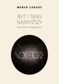 byt-i-sens-najwyzszy-rozmyslania-logologiczne-marek-lagosz