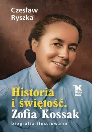 historia-i-swietosc-zofia-kossak-biografia-ilust-czeslaw-ryszka