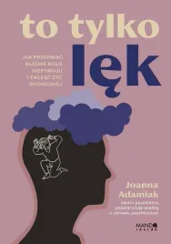 to-tylko-lek-jak-przerwac-bledne-kolo-niepokoju-joanna-adamiak