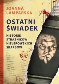 ostatni-swiadek-historie-straznikow-hitlerowskich-skarbow