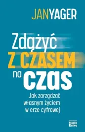 zdazyc-z-czasem-na-czas-jak-zarzadzac-wlasnym-zyciem-w-erze-cyfrowej