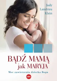 badz-mama-jak-maryja-moc-zawierzenia-dziecka-bogu