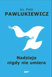 nadzieja-nigdy-nie-umiera-ks-piotr-pawlukiewicz