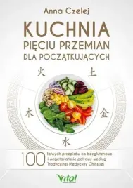 kuchnia-pieciu-przemian-dla-poczatkujacych-100-latwych-przepisow-na-bezglu