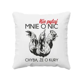 nie-pytaj-mnie-o-nic-chyba-ze-o-kury-poduszka-dla-hodowcy-kur