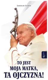 to-jest-moja-matka-ta-ojczyzna-jaroslaw-szarek
