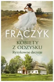 kobiety-z-odzysku-ryzykowne-decyzje-izabella-fraczyk