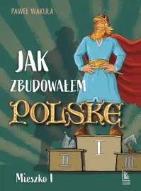 jak-zbudowalem-polske-mieszko-i-pawel-wakula
