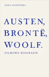 austen-bronte-woolf-filmowe-biografie-anna-sliwinska