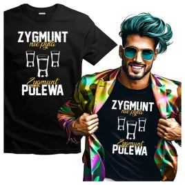 koszulka-meska-dla-zygmunta-zygmunt-nie-pyta-zygmunt-polewa-xl