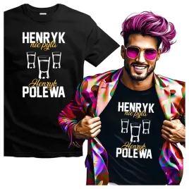 koszulka-meska-z-nadrukiem-henryk-nie-pyta-henryk-polewa-s