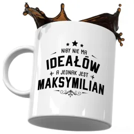 kubek-smieszny-prezent-maksymiliana-niby-nie-ma-idealow-jest-maksymilian