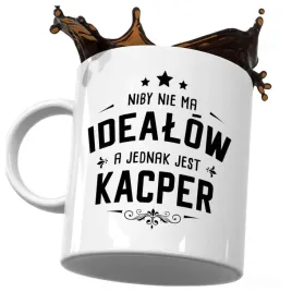 kubek-smieszny-prezent-dla-kacpra-niby-nie-ma-idealow-a-jednak-jest-kacper