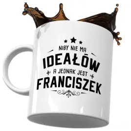 kubek-smieszny-prezent-dla-franciszka-niby-nie-ma-idealow-a-jest-franciszek