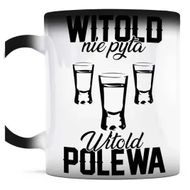 smieszny-prezent-dla-witolda-kubek-magiczny-witold-nie-pyta-witold-polewa