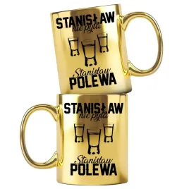 dla-stanislawa-zloty-kubek-z-nadrukiem-stanislaw-nie-pyta-stanislaw-polewa