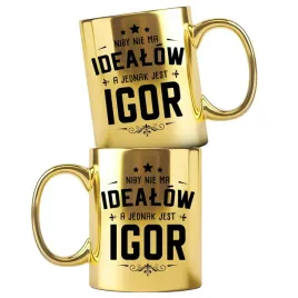 dla-igora-zloty-kubek-z-nadrukiem-niby-nie-ma-idealow-a-jednak-jest-igor