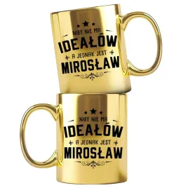 dla-miroslawa-zloty-kubek-z-nadrukiem-nie-ma-idealow-a-jednak-jest-miroslaw