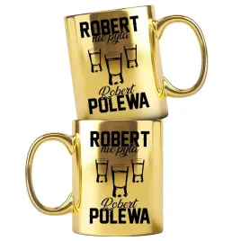 dla-roberta-prezent-zloty-kubek-z-nadrukiem-robert-nie-pyta-robert-polewa