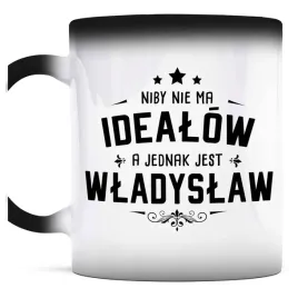 prezent-dla-wladyslawa-kubek-magiczny-nie-ma-idealow-a-jest-wladyslaw