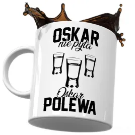 kubek-smieszny-prezent-dla-oskara-oskar-nie-pyta-oskar-polewa-do
