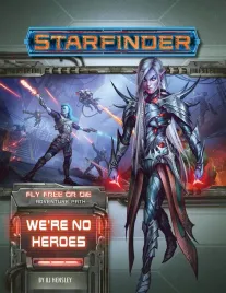 starfinder-rpg-adventure-path-34-were-no-heroes-fly-free-or-die-1-of-6