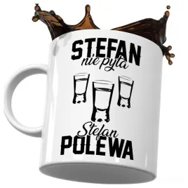 kubek-smieszny-prezent-dla-stefana-stefan-nie-pyta-stefan-polewa-do