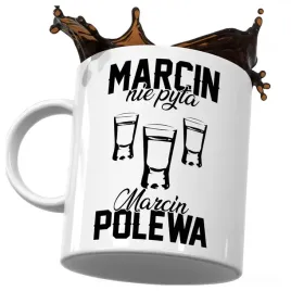 kubek-smieszny-prezent-dla-marcina-marcin-nie-pyta-marcin-polewa-do