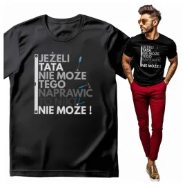 koszulka-meska-z-nadrukiem-jezeli-tata-nie-moze-tego-naprawic-nikt-nie-moze