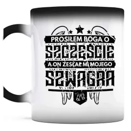 kubek-magiczny-do-kawy-prosilem-boga-o-szczescie-a-on-mojego-szwagra