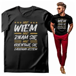 koszulka-meska-z-nadrukiem-nie-wiem-nie-znam-sie-zarobiony-jestem