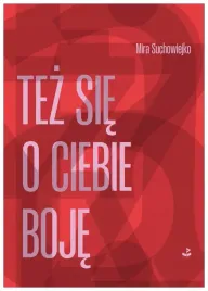 tez-sie-o-ciebie-boje-mira-suchowiejko