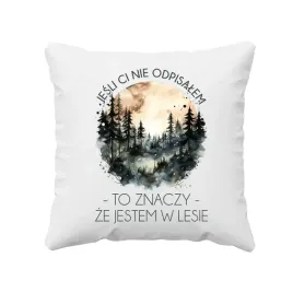 jesli-ci-nie-odpisalem-to-znaczy-ze-jestem-w-lesie-poduszka-dla-lesnika