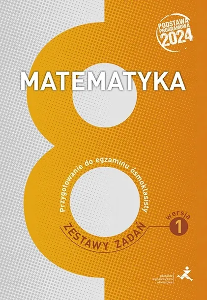 MATEMATYKA Przygotowanie do Egzaminu Ósmoklasisty ZESTAWY ZADAŃ Wersja 1