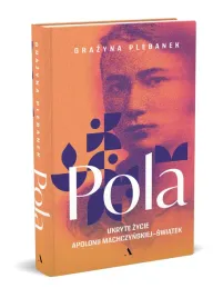 pola-ukryte-zycie-apolonii-machczynskiej-swiatek-grazyna-plebanek