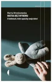 matka-bez-wyboru-o-kobietach-ktore-opuscily-swoje