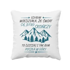 gdybym-wiedziala-ze-swiat-sie-jutro-skonczy-poduszka-z-gorami-prezent