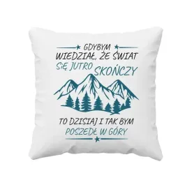gdybym-wiedzial-ze-swiat-sie-jutro-skonczy-poduszka-z-gorami