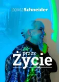 ide-przez-zycie-autor-joanna-schneider